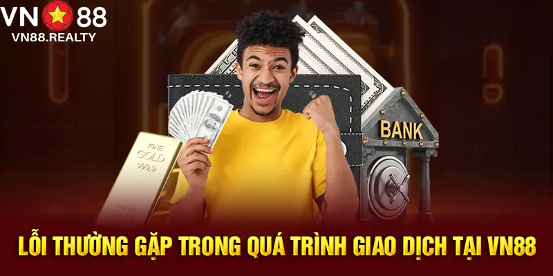 Các lỗi thường gặp khi rút tiền VN88