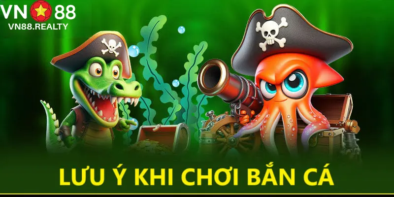 Lưu ý vài điều khi trải nghiệm game bắn cá VN88
