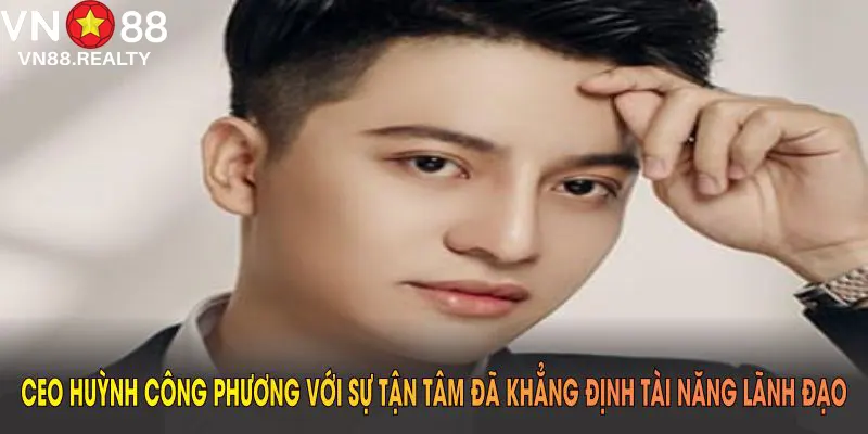 CEO Huỳnh Công Phương với sự tận tâm đã khẳng định tài năng lãnh đạo