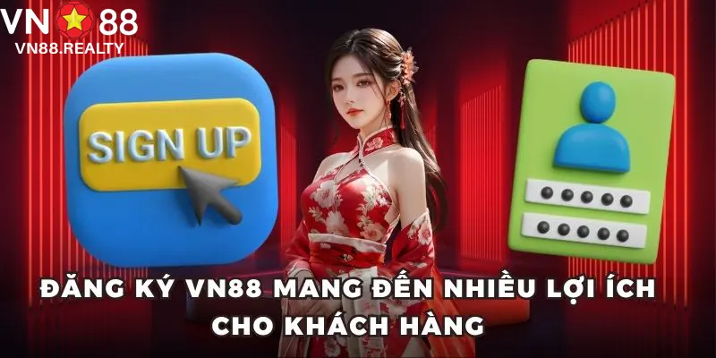 Đăng ký VN88 mang đến nhiều lợi ích cho khách hàng