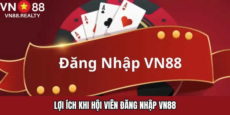 Lợi ích khi hội viên đăng nhập VN88