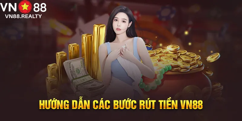 Hướng dẫn cách thực hiện giao dịch rút tiền tại VN88