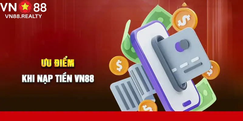Lợi ích khi thực hiện nạp tiền vào tài khoản tại nhà cái VN88