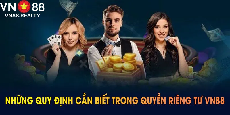 Những quy định cần biết trong quyền riêng tư VN88