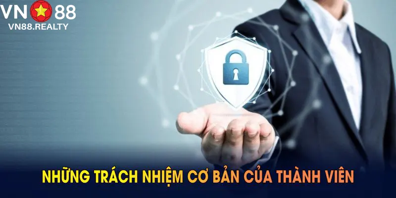 Những trách nhiệm cơ bản của thành viên với chính sách bảo mật VN88